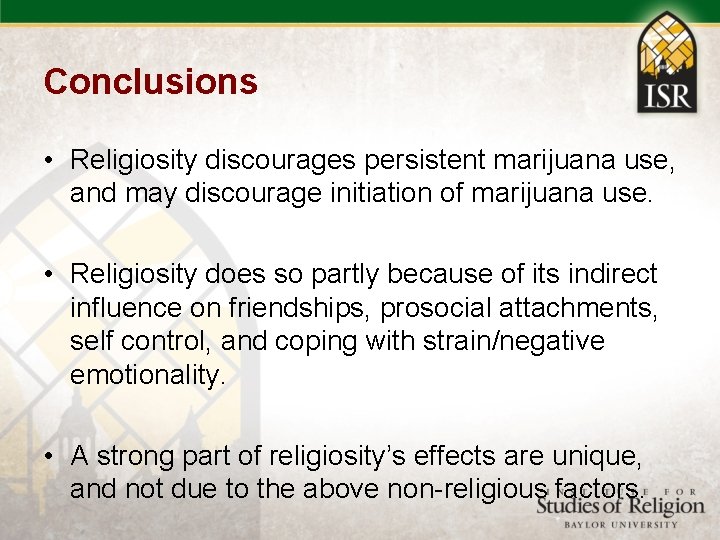 Conclusions • Religiosity discourages persistent marijuana use, and may discourage initiation of marijuana use.