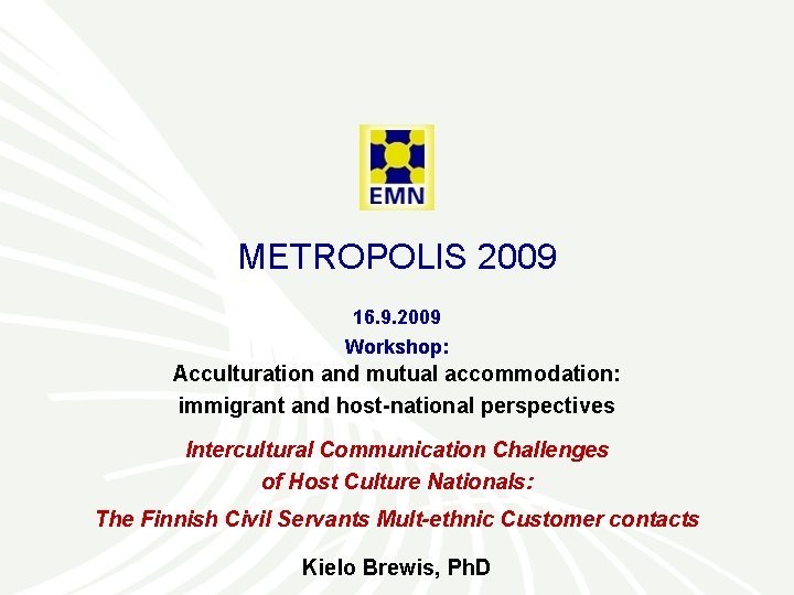 METROPOLIS 2009 16. 9. 2009 Workshop: Acculturation and mutual accommodation: immigrant and host-national perspectives