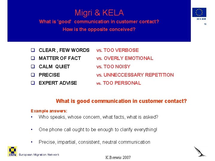 Migri & KELA What is 'good' communication in customer contact? How is the opposite