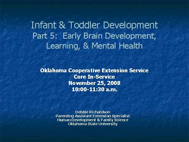 Infant & Toddler Development Part 5: Early Brain Development, Learning, & Mental Health Oklahoma