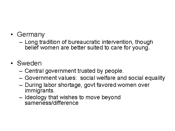  • Germany – Long tradition of bureaucratic intervention, though belief women are better