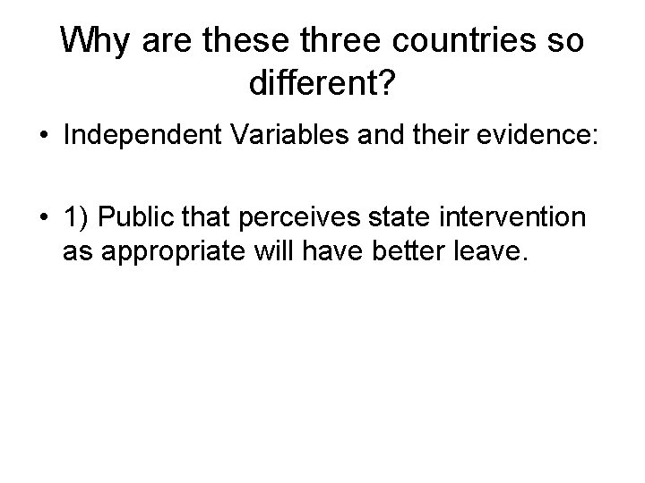 Why are these three countries so different? • Independent Variables and their evidence: •