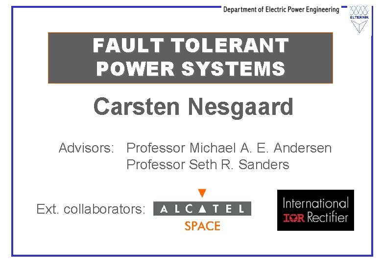 FAULT TOLERANT POWER SYSTEMS Carsten Nesgaard Advisors: Professor Michael A. E. Andersen Professor Seth FAULT TOLERANT POWER SYSTEMS Carsten Nesgaard Advisors: Professor Michael A. E. Andersen Professor Seth