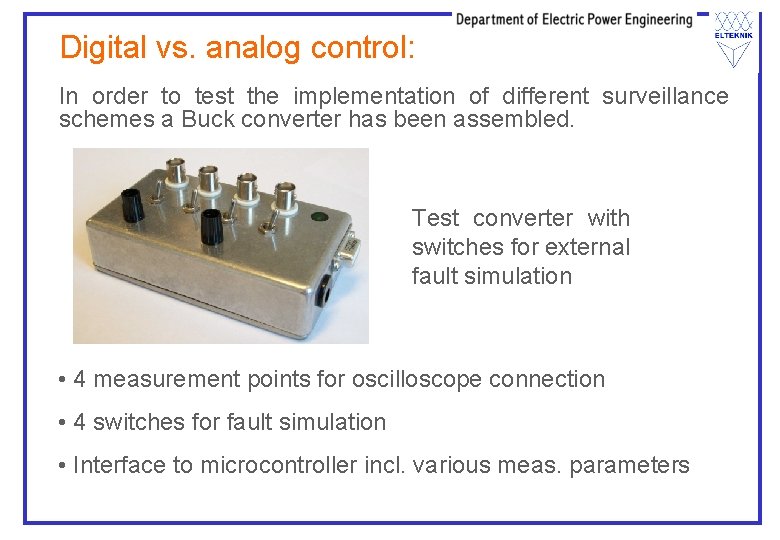 Digital vs. analog control: In order to test the implementation of different surveillance schemes Digital vs. analog control: In order to test the implementation of different surveillance schemes