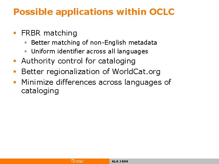 Possible applications within OCLC § FRBR matching § Better matching of non-English metadata §