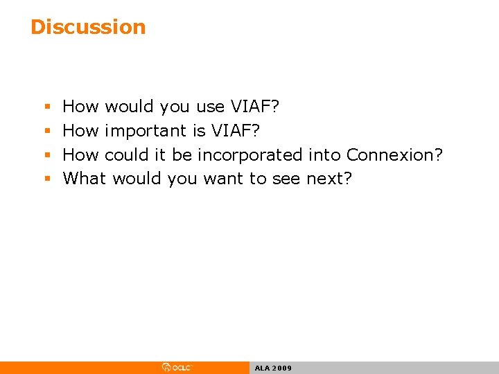 Discussion § § How would you use VIAF? How important is VIAF? How could