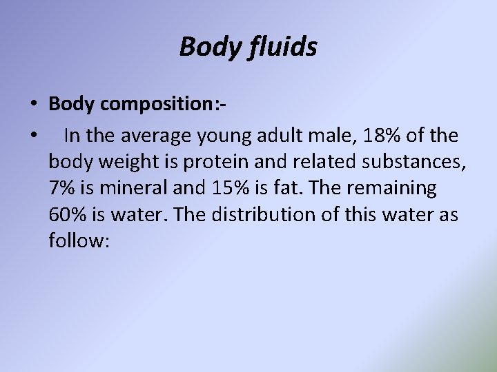 Body fluids • Body composition: • In the average young adult male, 18% of