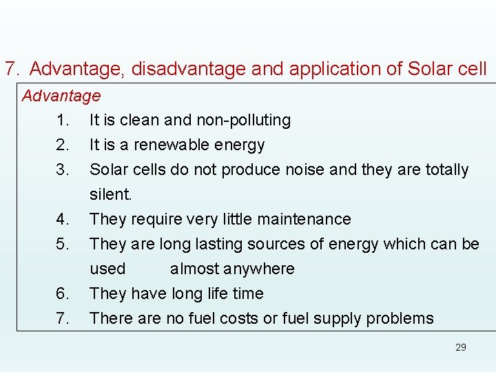 7. Advantage, disadvantage and application of Solar cell Advantage 1. It is clean and