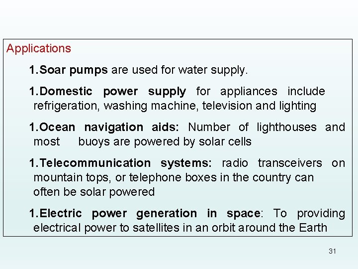 Applications 1. Soar pumps are used for water supply. 1. Domestic power supply for