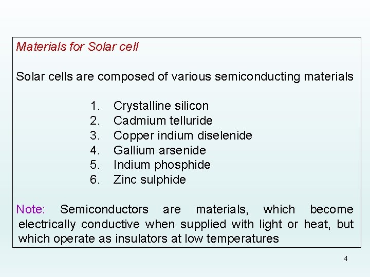 Materials for Solar cells are composed of various semiconducting materials 1. 2. 3. 4.