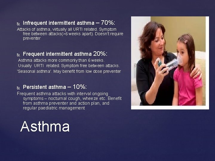  Infrequent intermittent asthma – 70%: Attacks of asthma, virtually all URTI related. Symptom