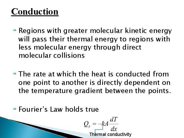 Conduction Regions with greater molecular kinetic energy will pass their thermal energy to regions