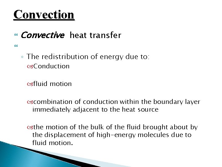 Convection Convective heat transfer ◦ The redistribution of energy due to: Conduction fluid motion