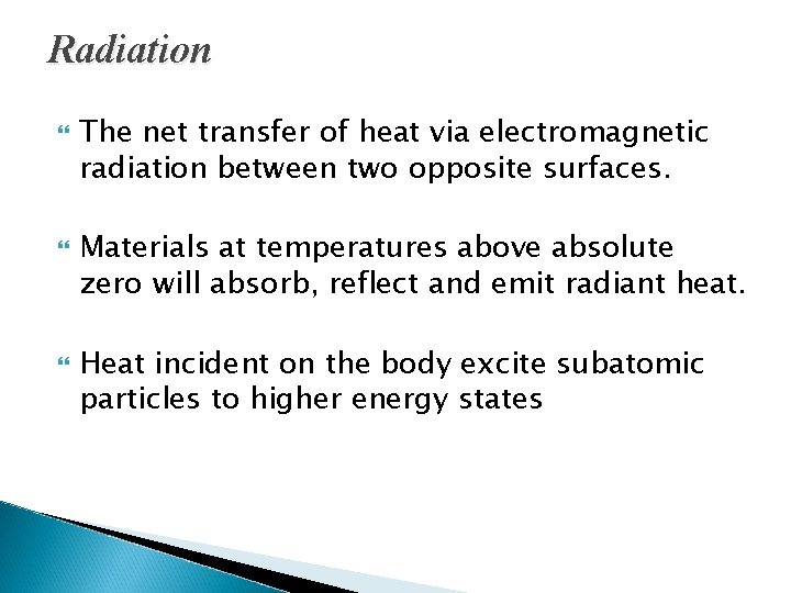 Radiation The net transfer of heat via electromagnetic radiation between two opposite surfaces. Materials