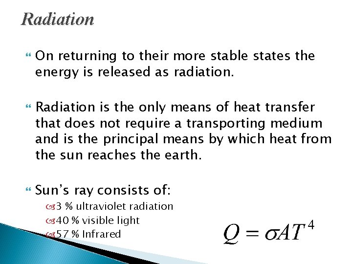 Radiation On returning to their more stable states the energy is released as radiation.