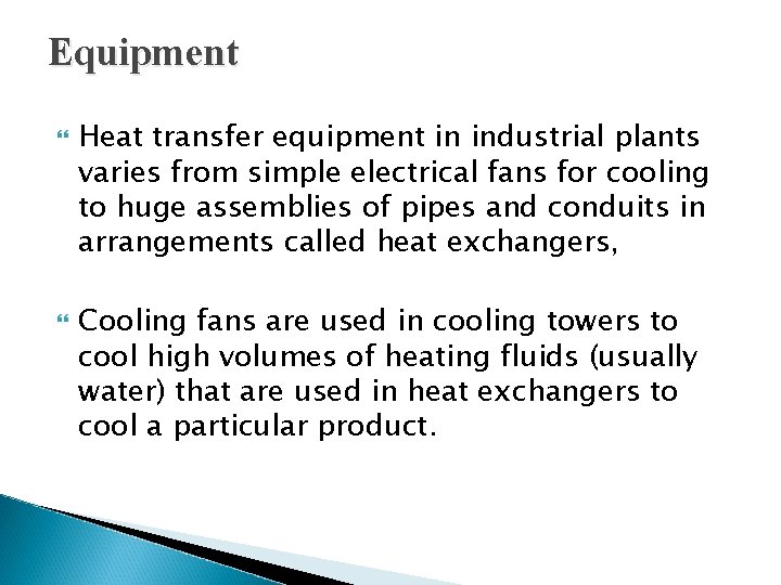 Equipment Heat transfer equipment in industrial plants varies from simple electrical fans for cooling