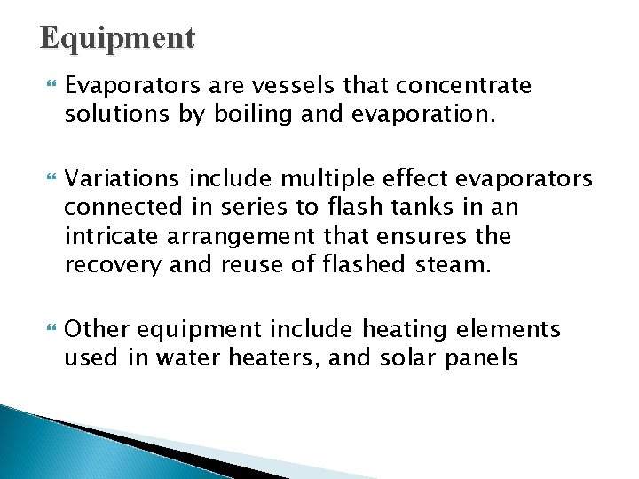 Equipment Evaporators are vessels that concentrate solutions by boiling and evaporation. Variations include multiple