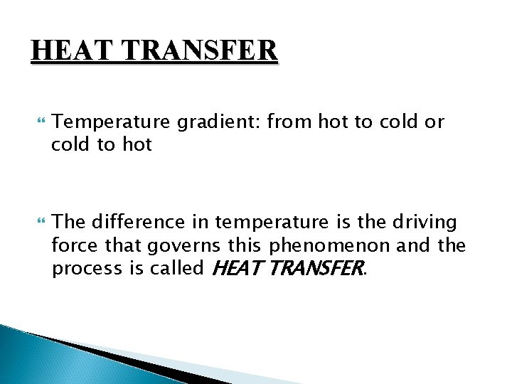 HEAT TRANSFER Temperature gradient: from hot to cold or cold to hot The difference