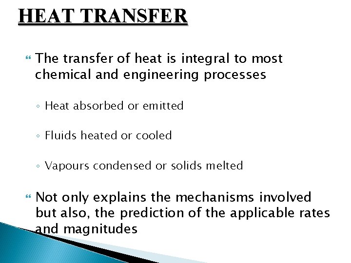 HEAT TRANSFER The transfer of heat is integral to most chemical and engineering processes