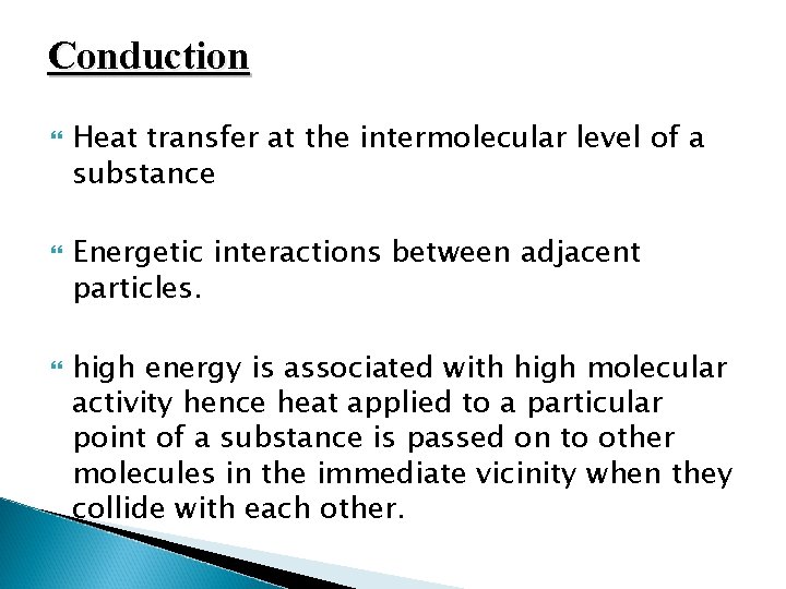 Conduction Heat transfer at the intermolecular level of a substance Energetic interactions between adjacent