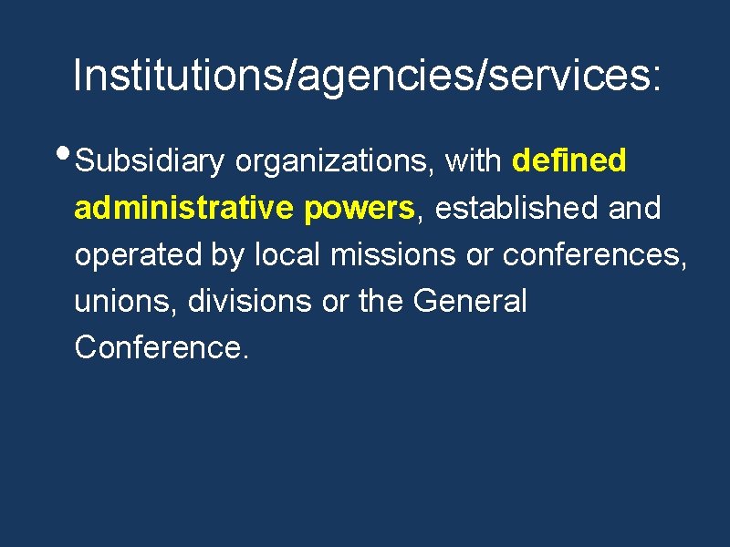 Institutions/agencies/services: • Subsidiary organizations, with defined administrative powers, established and operated by local missions