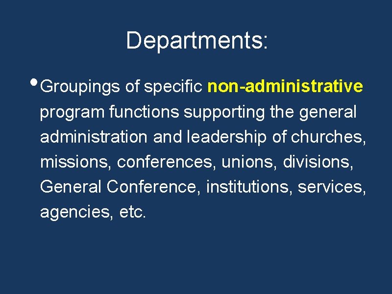 Departments: • Groupings of specific non-administrative program functions supporting the general administration and leadership