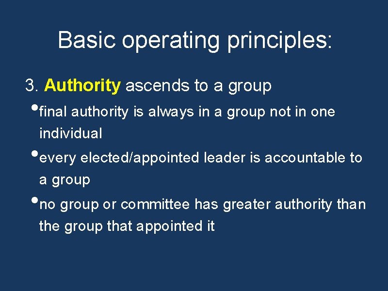 Basic operating principles: 3. Authority ascends to a group • final authority is always