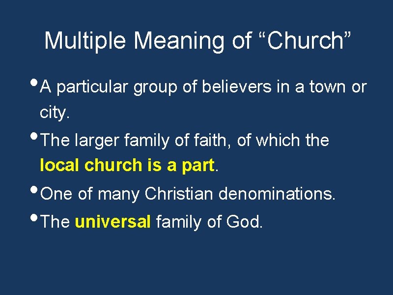 Multiple Meaning of “Church” • A particular group of believers in a town or