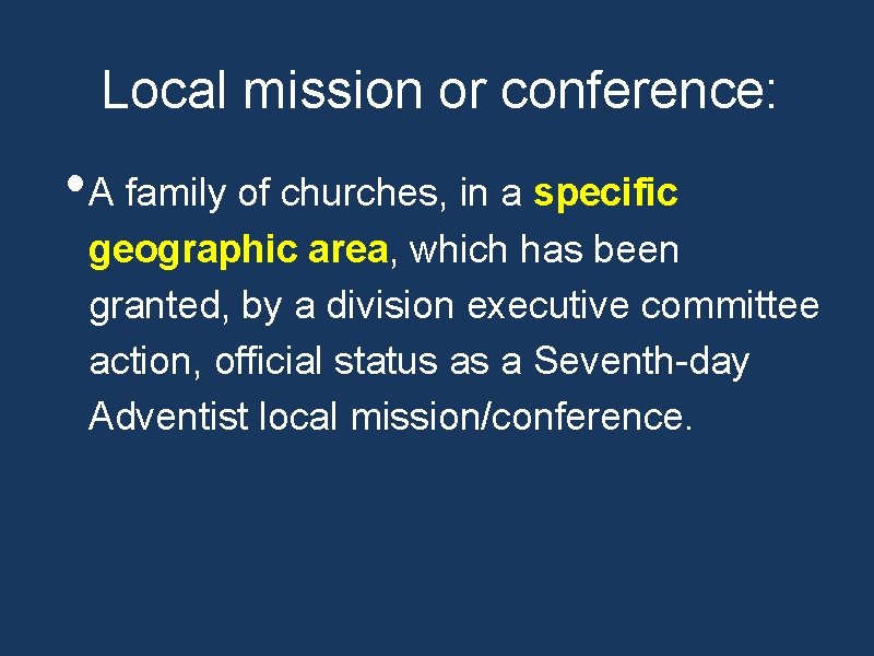 Local mission or conference: • A family of churches, in a specific geographic area,