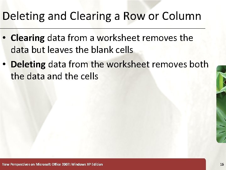 Deleting and Clearing a Row or Column XP • Clearing data from a worksheet