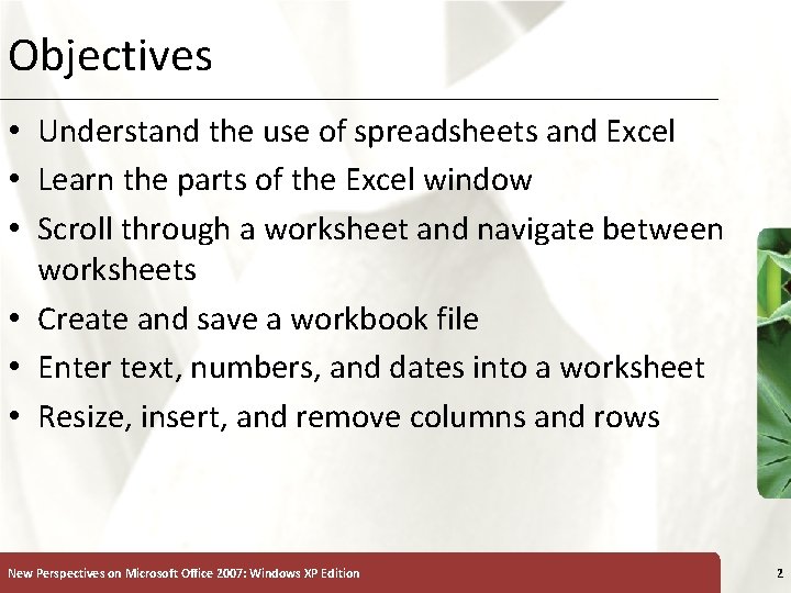 Objectives XP • Understand the use of spreadsheets and Excel • Learn the parts