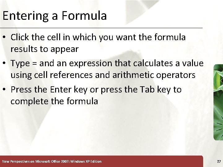 Entering a Formula XP • Click the cell in which you want the formula