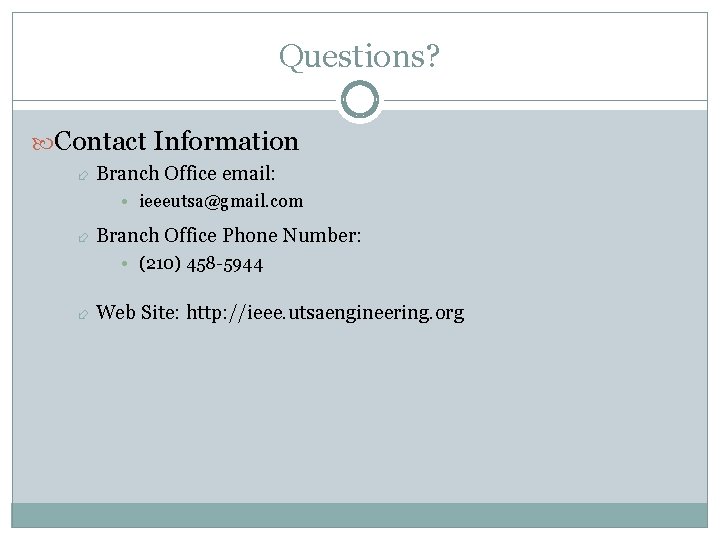 Questions? Contact Information Branch Office email: • ieeeutsa@gmail. com Branch Office Phone Number: • Questions? Contact Information Branch Office email: • ieeeutsa@gmail. com Branch Office Phone Number: •