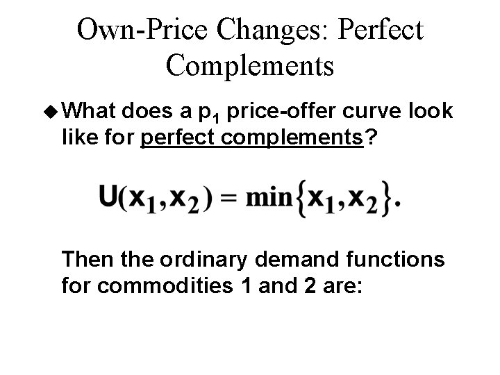 Own-Price Changes: Perfect Complements u What does a p 1 price-offer curve look like Own-Price Changes: Perfect Complements u What does a p 1 price-offer curve look like