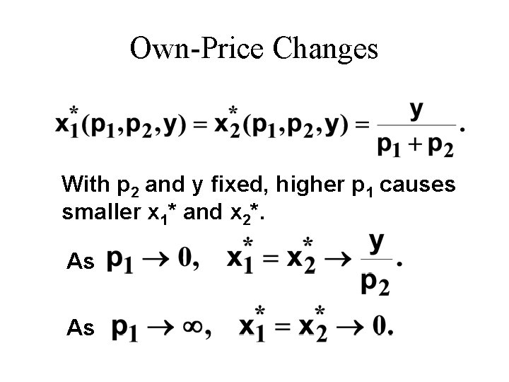 Own-Price Changes With p 2 and y fixed, higher p 1 causes smaller x Own-Price Changes With p 2 and y fixed, higher p 1 causes smaller x