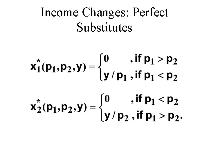Income Changes: Perfect Substitutes Income Changes: Perfect Substitutes