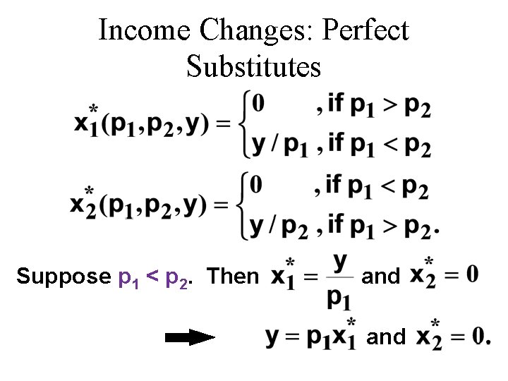 Income Changes: Perfect Substitutes Suppose p 1 < p 2. Then and Income Changes: Perfect Substitutes Suppose p 1 < p 2. Then and