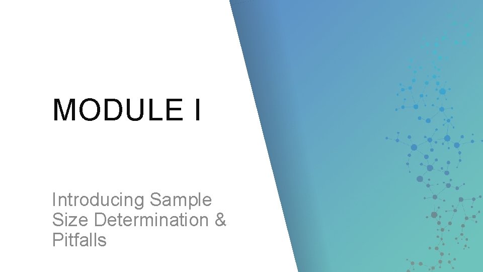 MODULE I Introducing Sample Size Determination & Pitfalls 