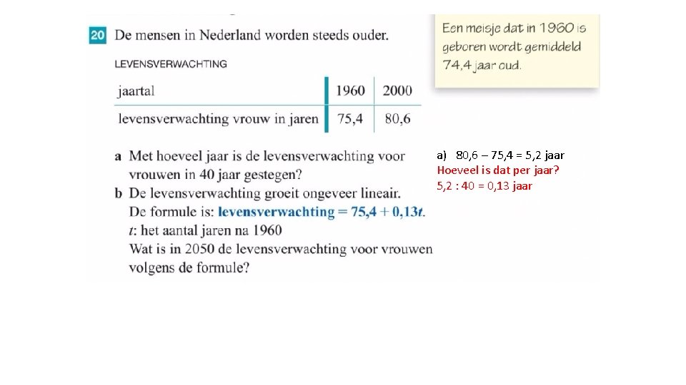 a) 80, 6 – 75, 4 = 5, 2 jaar Hoeveel is dat per