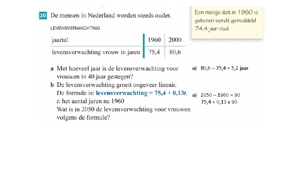 a) 80, 6 – 75, 4 = 5, 2 jaar a) 2050 – 1960