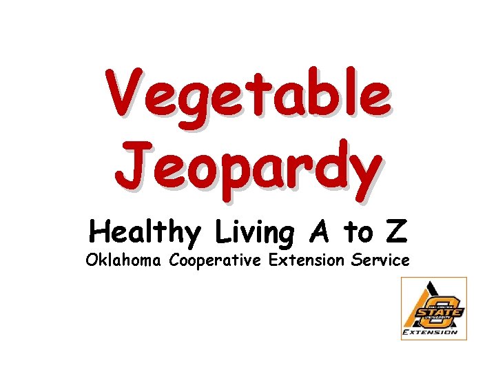 Vegetable Jeopardy Healthy Living A to Z Oklahoma Cooperative Extension Service 