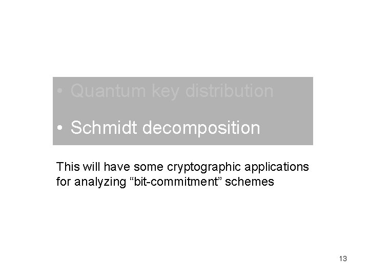  • Quantum key distribution • Schmidt decomposition This will have some cryptographic applications