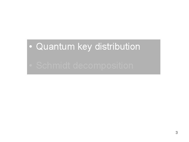  • Quantum key distribution • Schmidt decomposition 3 