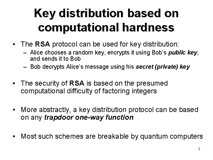 Key distribution based on computational hardness • The RSA protocol can be used for