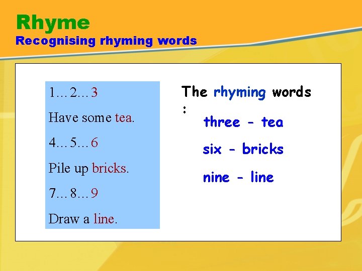 Rhyme Recognising rhyming words 1… 2… 3 Have some tea. The rhyming words : Rhyme Recognising rhyming words 1… 2… 3 Have some tea. The rhyming words :