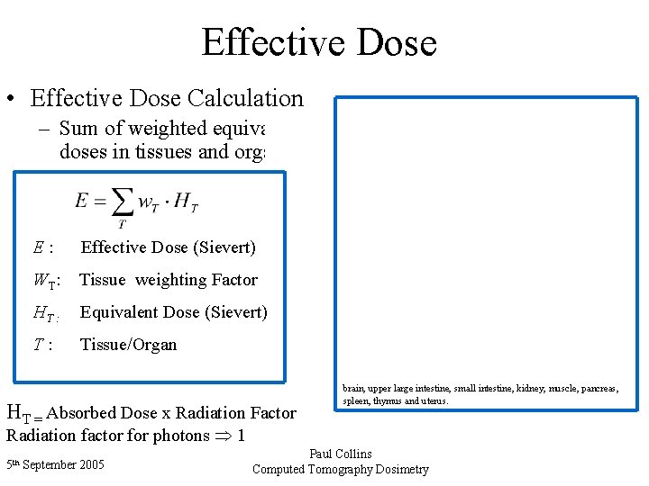 Effective Dose • Effective Dose Calculation – Sum of weighted equivalent doses in tissues