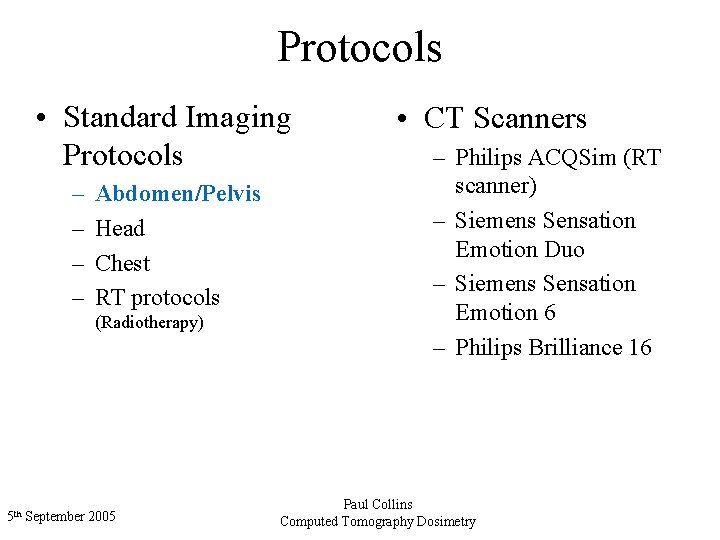 Protocols • Standard Imaging Protocols – – Abdomen/Pelvis Head Chest RT protocols (Radiotherapy) 5