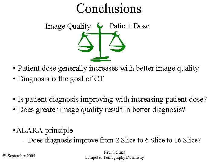 Conclusions Image Quality Patient Dose • Patient dose generally increases with better image quality