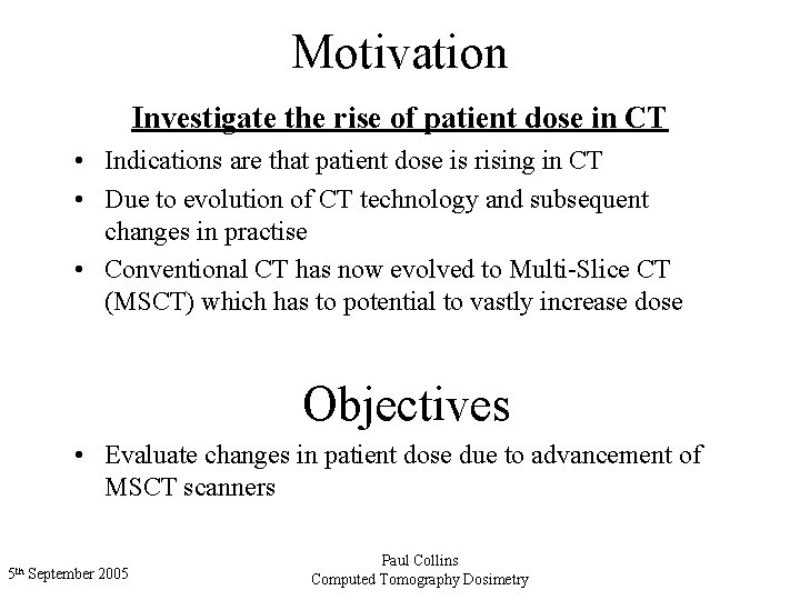 Motivation Investigate the rise of patient dose in CT • Indications are that patient