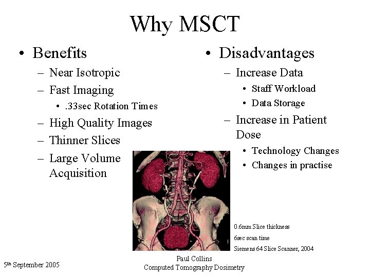 Why MSCT • Benefits • Disadvantages – Near Isotropic – Fast Imaging – Increase